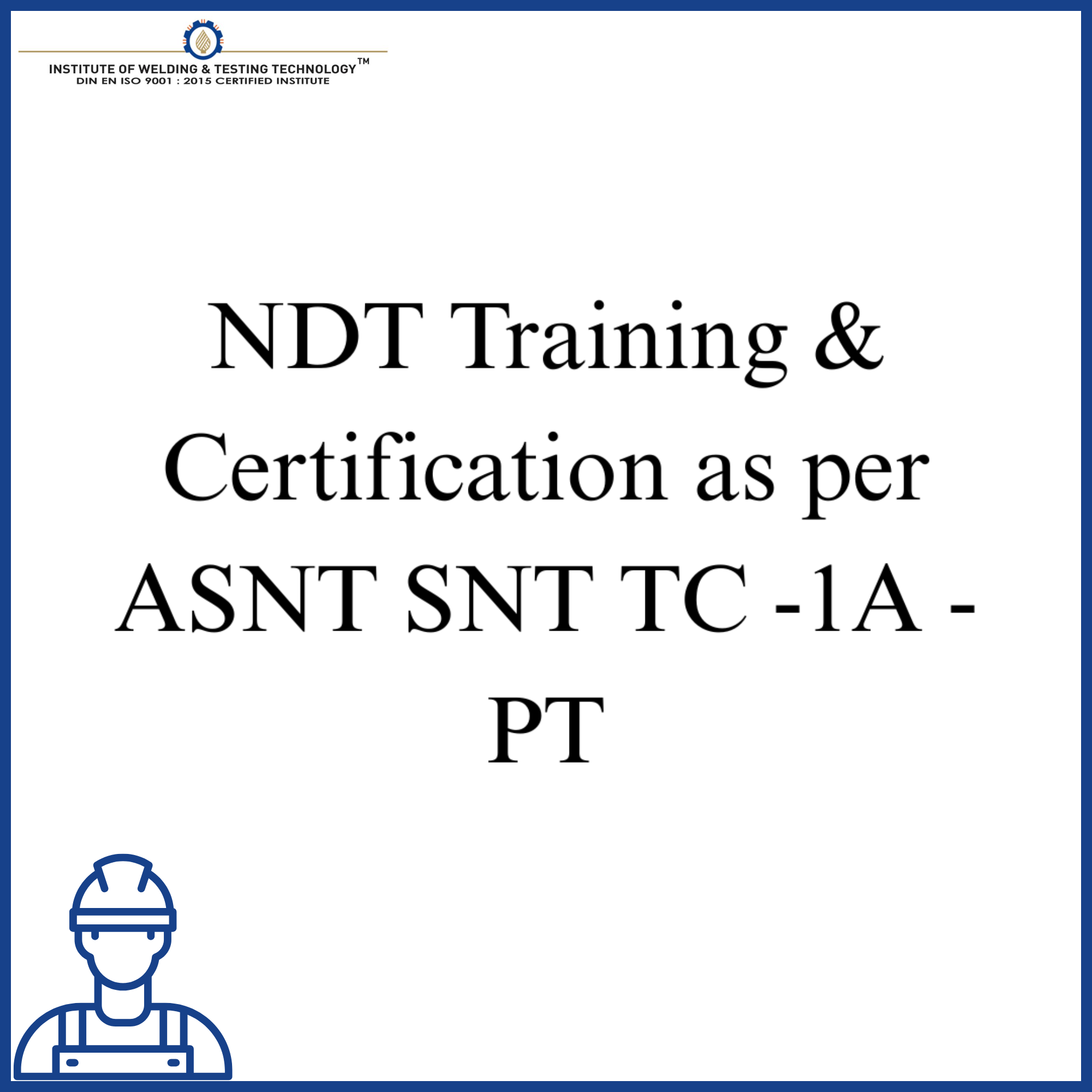 NDT Training & Certification as per ASNT SNT TC -1A - PT