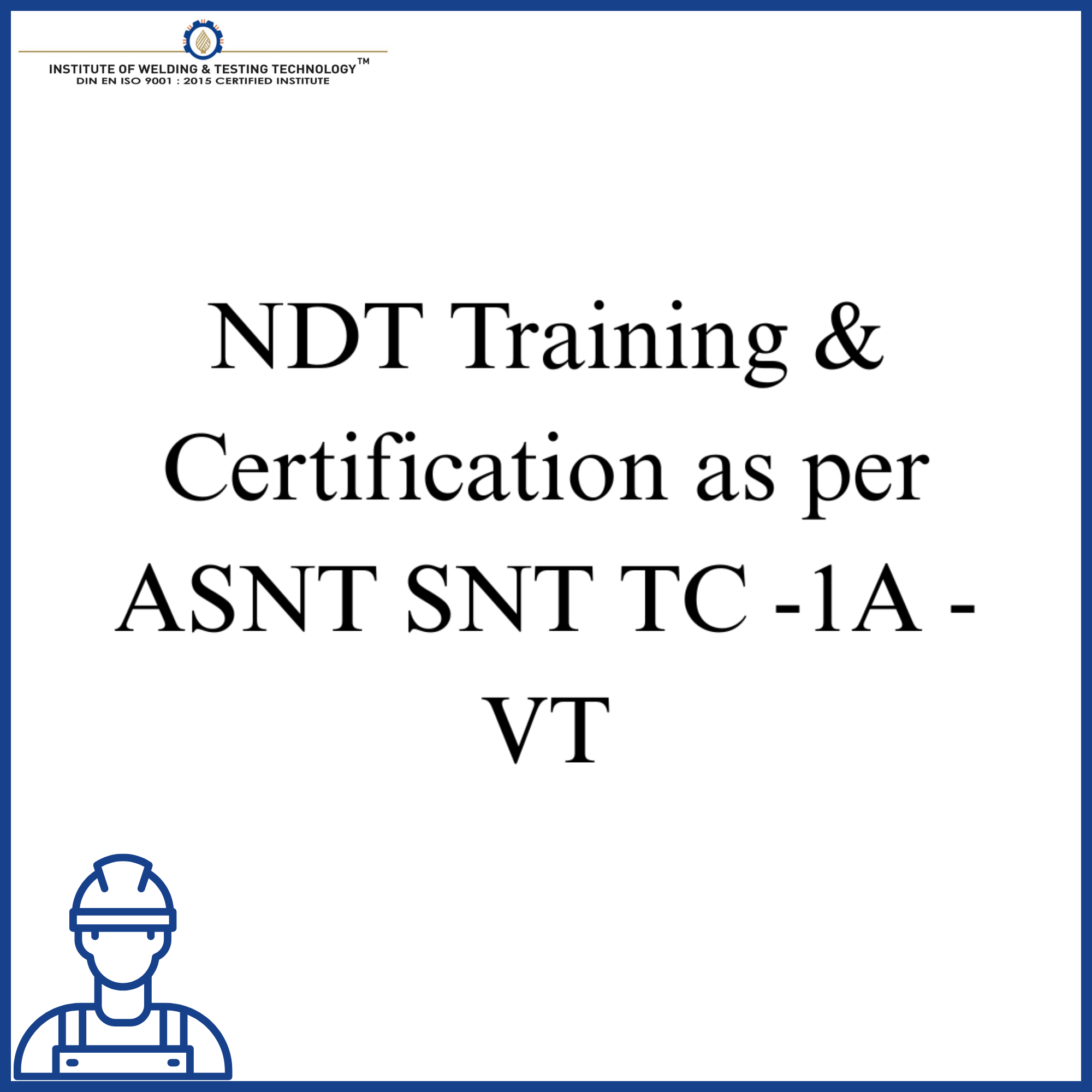 NDT Training & Certification as per ASNT SNT TC -1A - VT