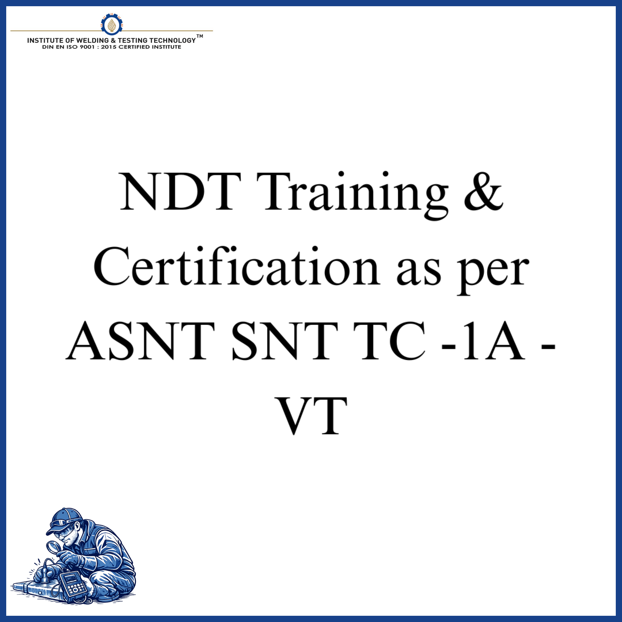 NDT Training & Certification as per ASNT SNT TC -1A - VT