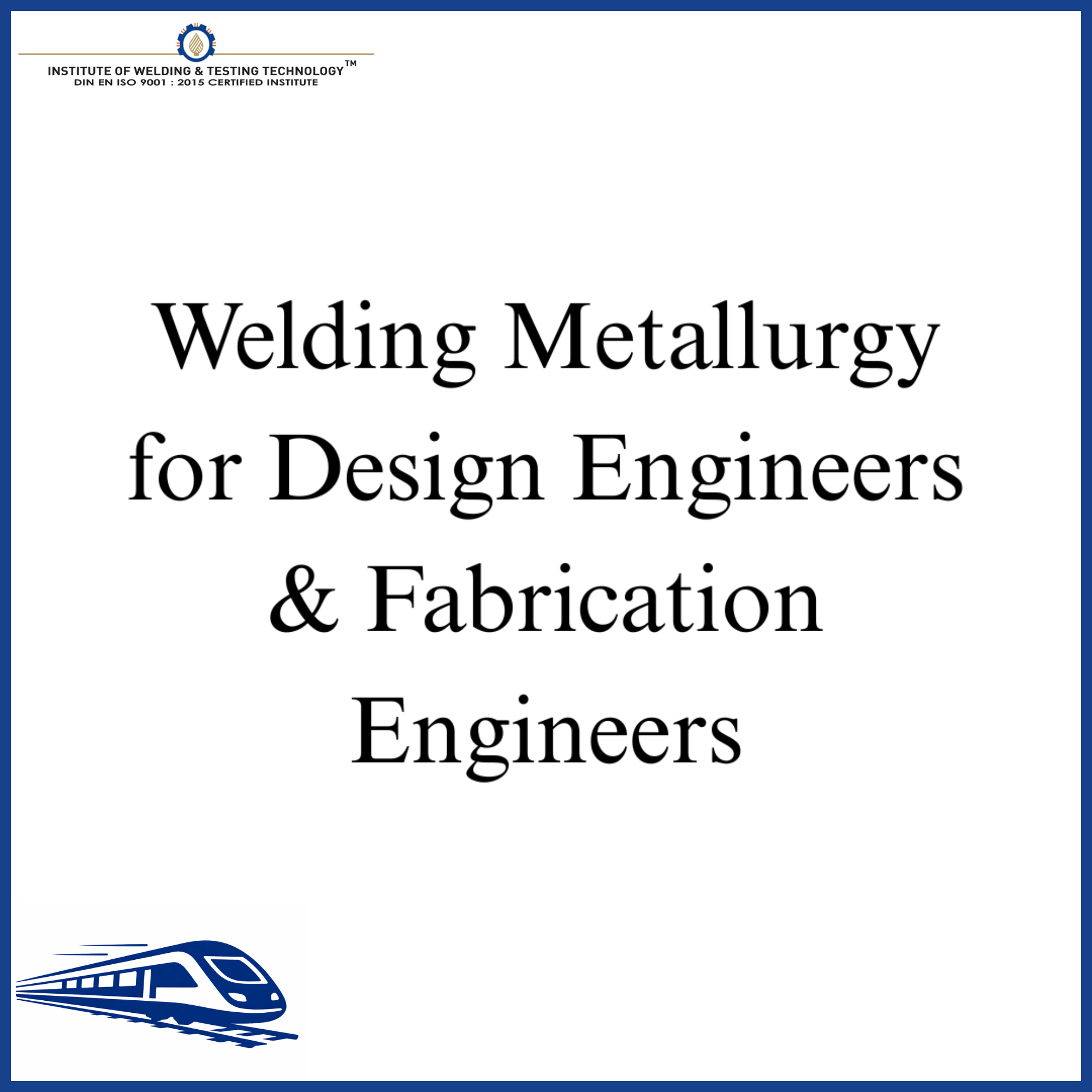 Welding Metallurgy for Design Engineers & Fabrication Engineers