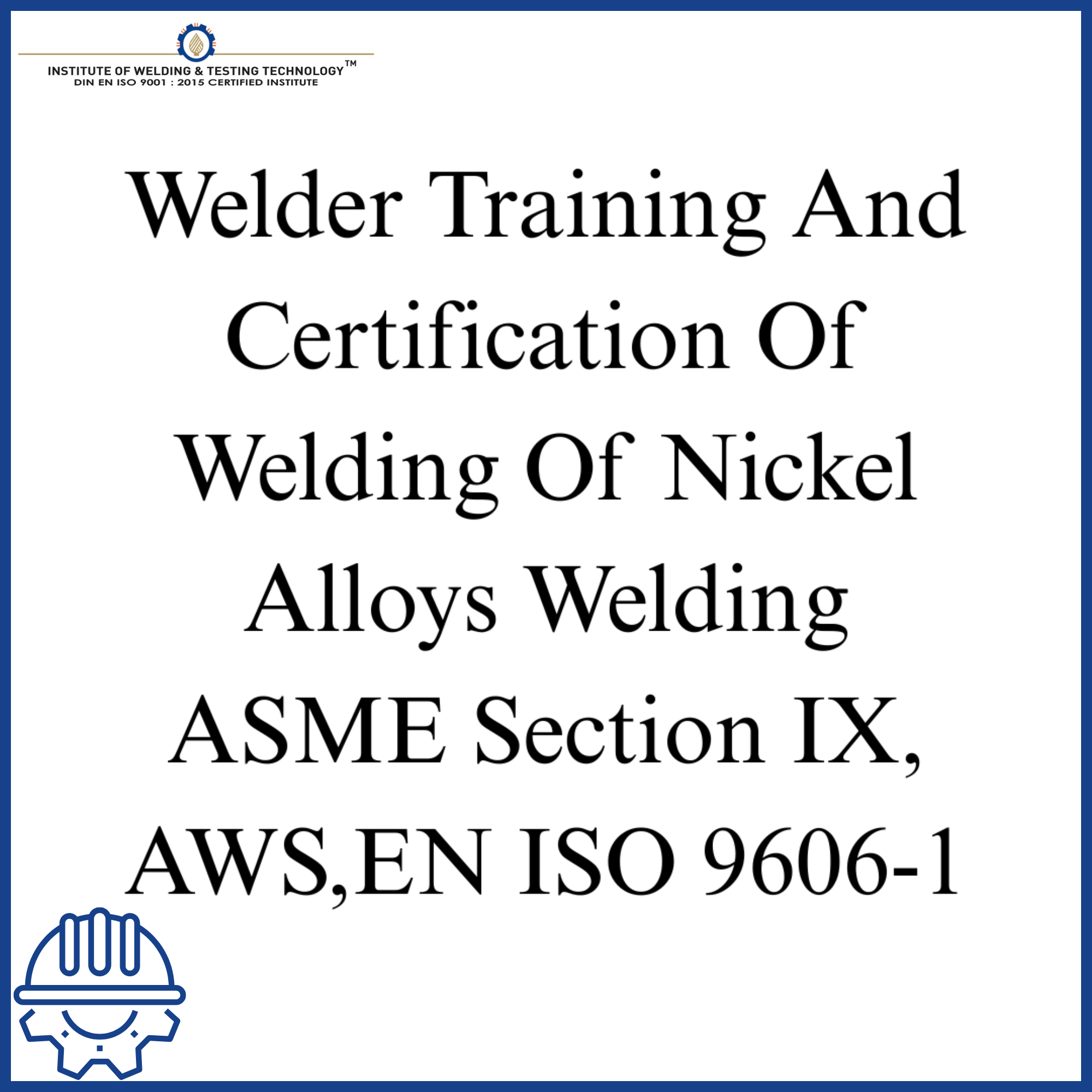 Welder Training And Certification Of Welding Of Nickel Alloys Welding ASME Section IX, AWS,EN ISO 9606-1