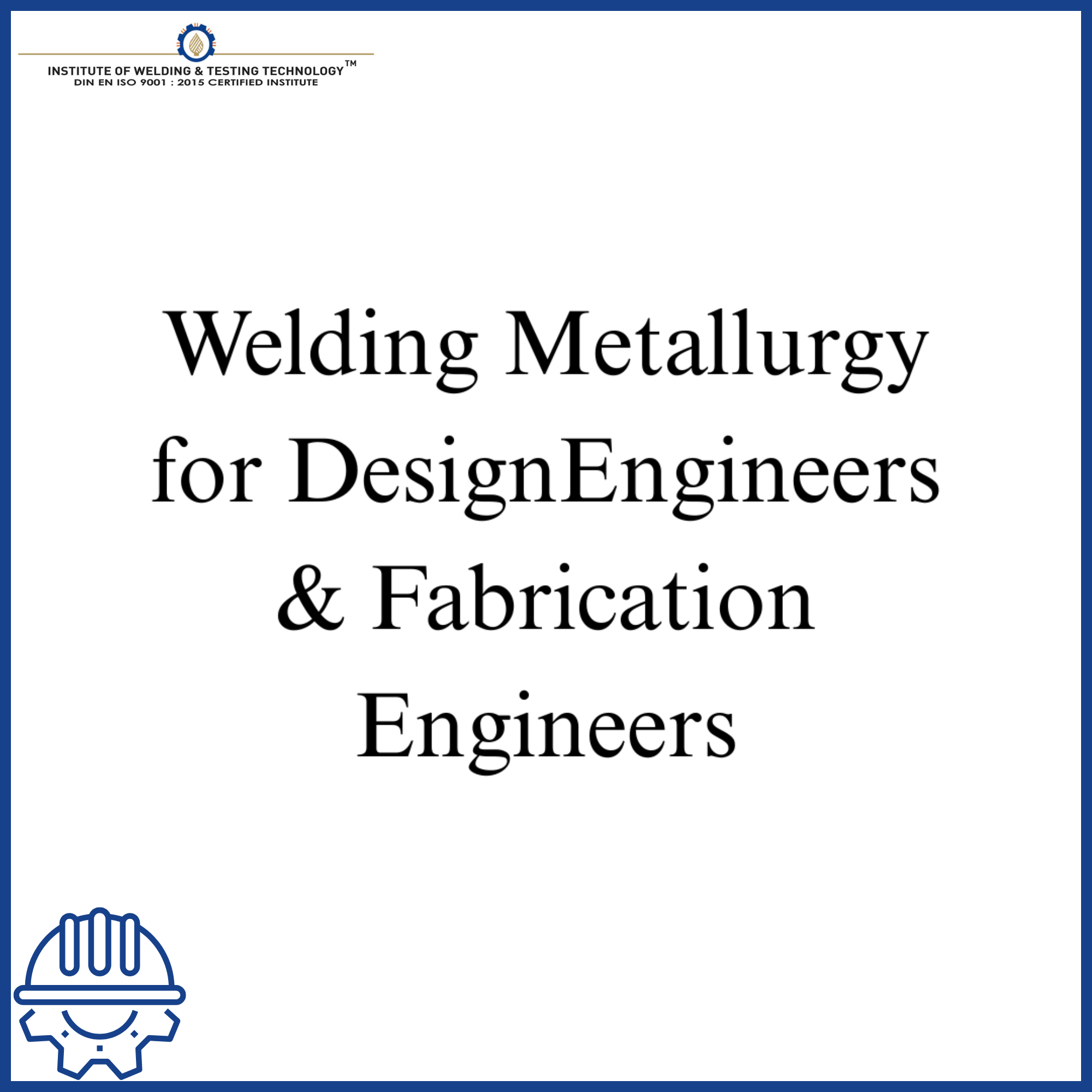 Welding Metallurgy for DesignEngineers & Fabrication Engineers