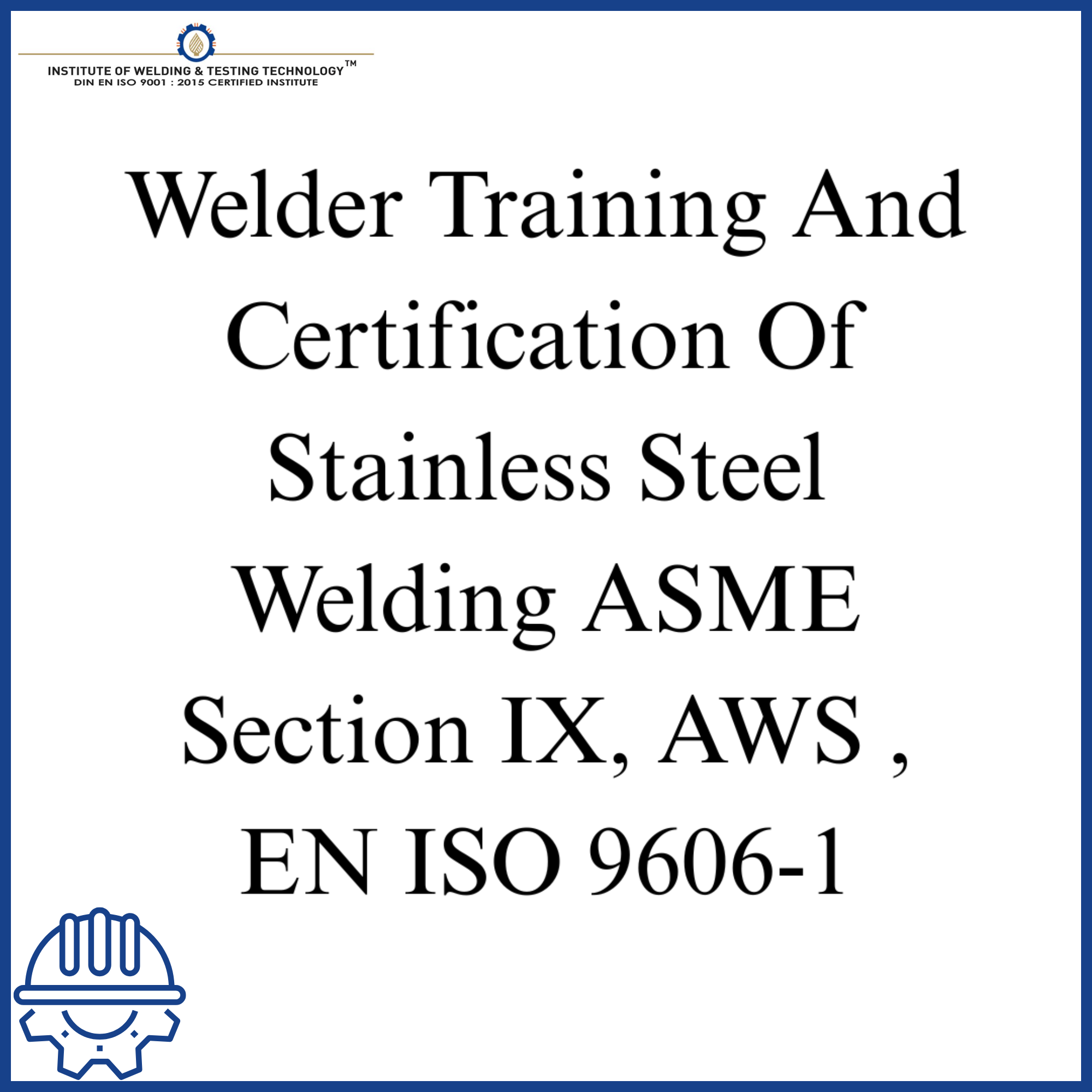 Welder Training And Certification Of Stainless Steel Welding ASME Section IX, AWS , EN ISO 9606-1