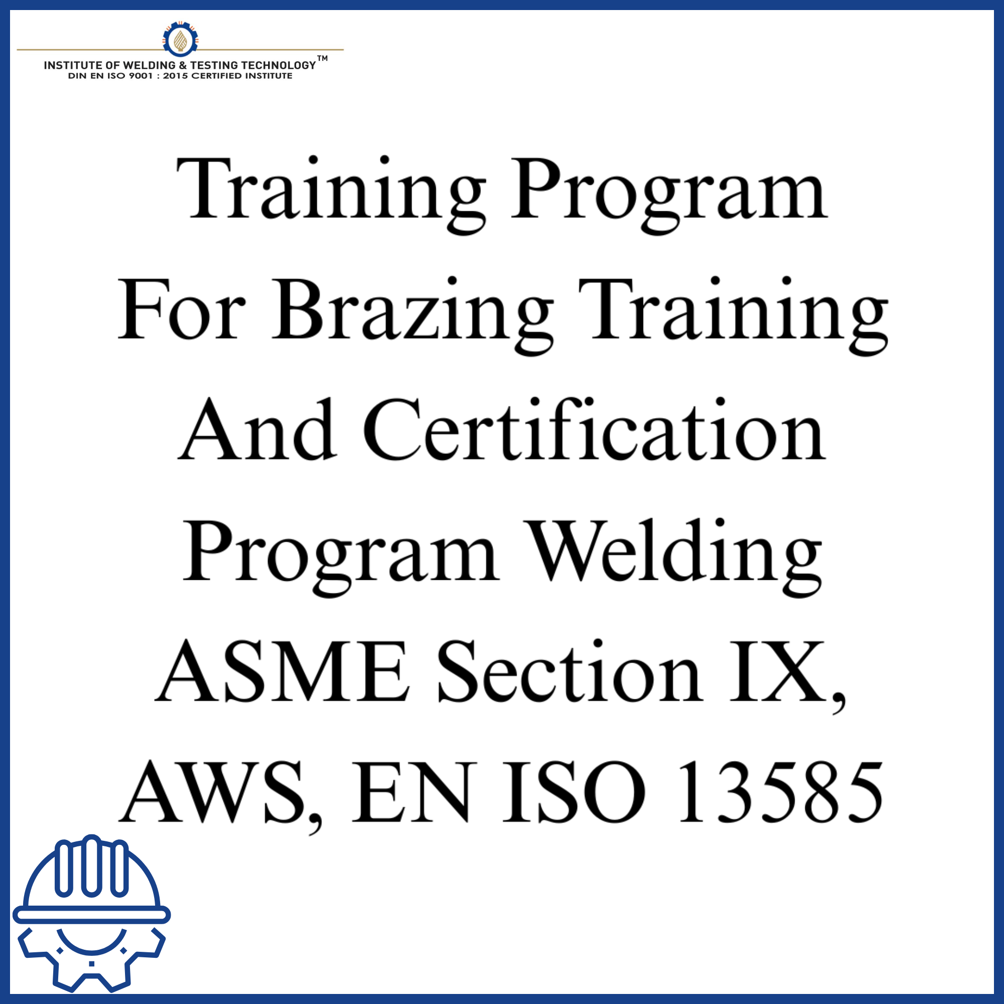Training Program For Brazing Training And Certification Program Welding ASME Section IX, AWS, EN ISO 13585