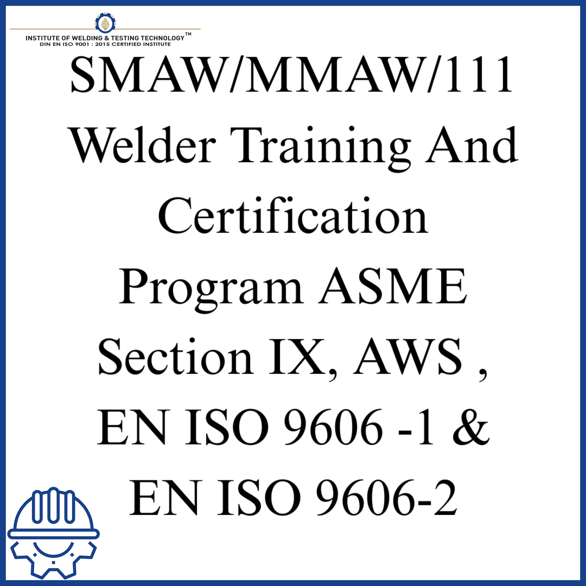 SMAW/MMAW/111 Welder Training And Certification Program ASME Section IX, AWS ,  EN ISO 9606 -1 & EN ISO 9606-2