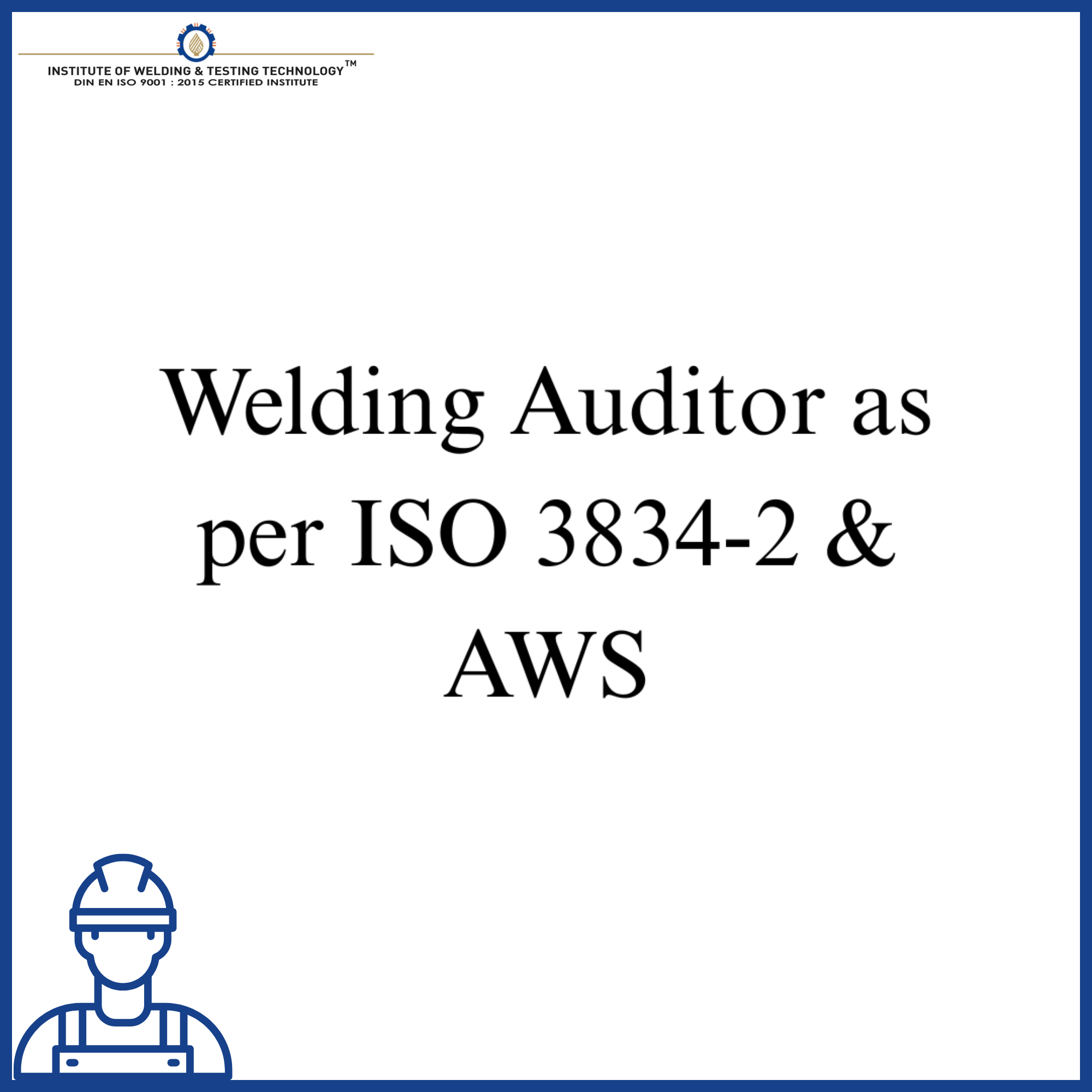Welding Auditor as per ISO 3834-2 & AWS