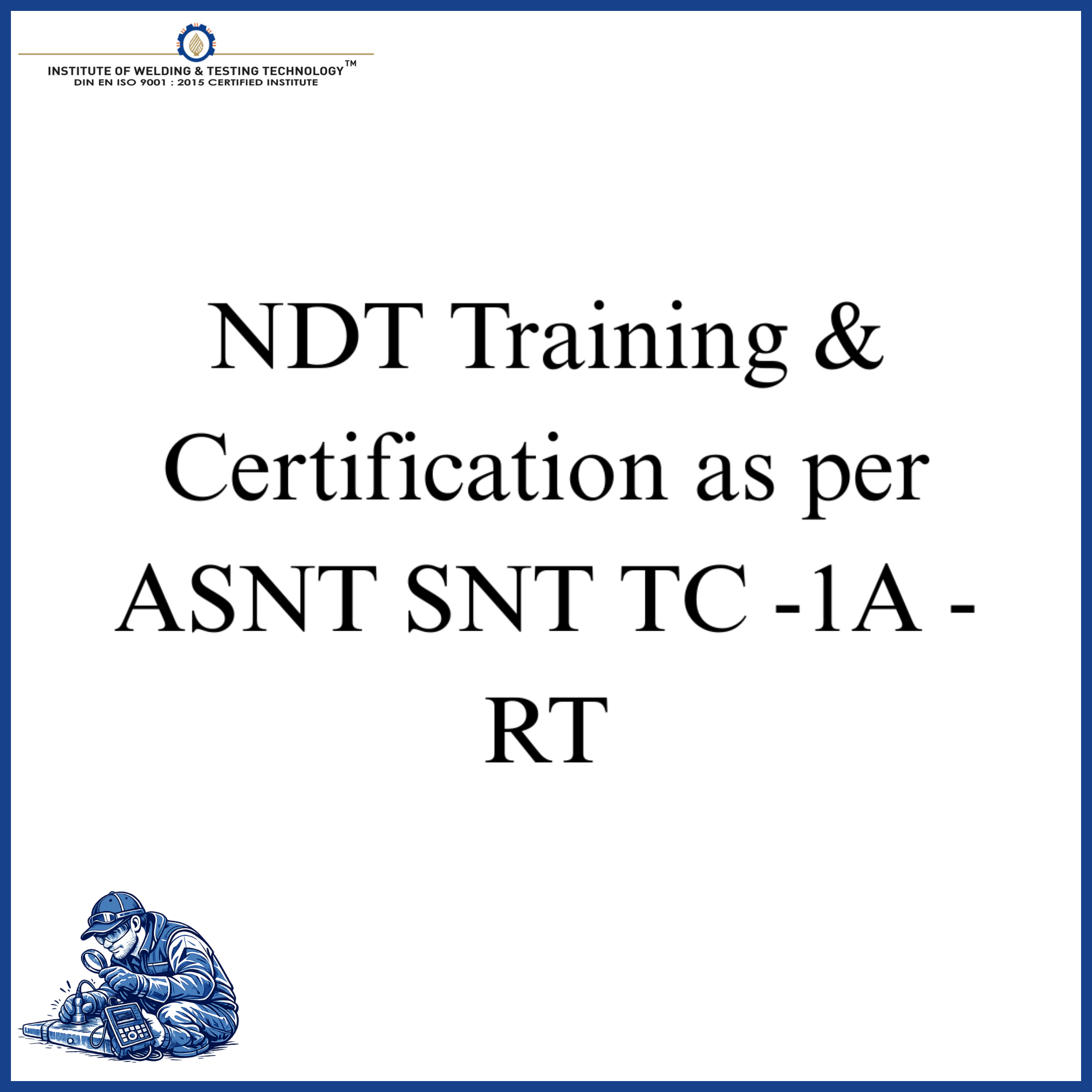 NDT Training & Certification as per ASNT SNT TC -1A - RT